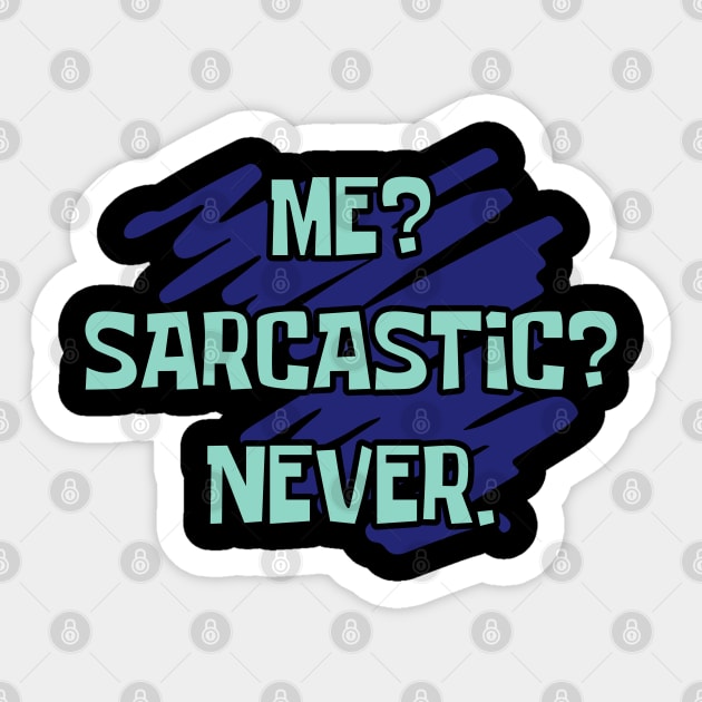 Me? Sarcastic? Never Sticker by ardp13